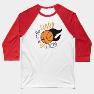 Go hard or Go Home - Basketball Baseball T-Shirt